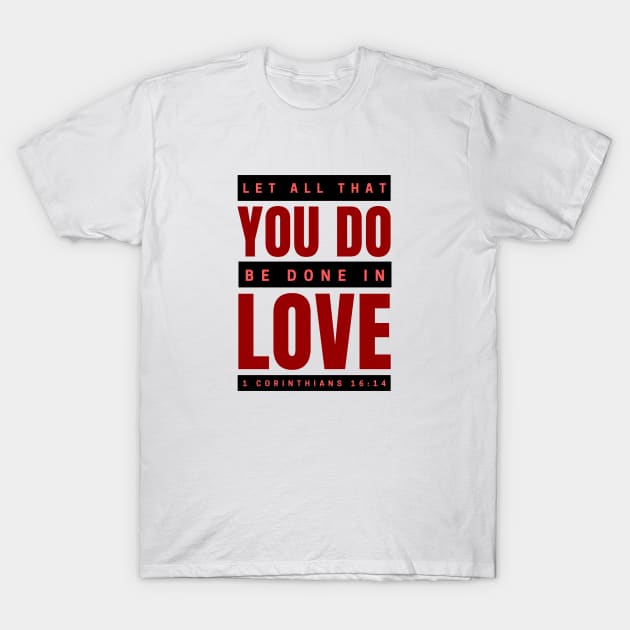 Let all that you do be done in love | Bible Verse 1 Corinthians 16:14 T-Shirt by All Things Gospel